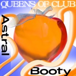 Queens of Club: Astral Booty