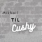 Cushy - Mikhail Til lyrics