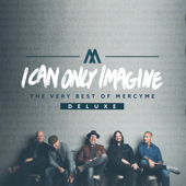 I Can Only Imagine - The Very Best of MercyMe (Deluxe) - MercyMe
