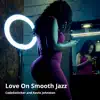 Love on Smooth Jazz - Single album lyrics, reviews, download