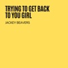 Trying To Get Back To You Girl - Single