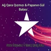 Aydın Xırdalanlı/Namiq Qaraçuxurlu - Ağ Qara Qırmızı & PapanIn Gül Balası (Elyorbek Melıbayev)