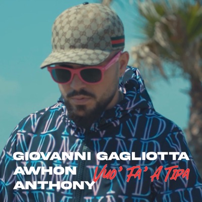 Vuo' Fa' A Tipa (feat. Awhon & Anthony) - Giovanni Gagliotta | Shazam