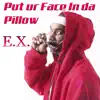 Put Ur Face In Da Pillow (feat. rio) - Single album lyrics, reviews, download