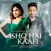 Ishq Hai Kaafi - Single album lyrics, reviews, download