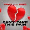 Can't Take This Pain (feat. Cisko) - Single album lyrics, reviews, download