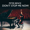 Don't Stop Me Now - Peter Bence
