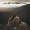 Stream & download Have You Ever Really Lived - Single