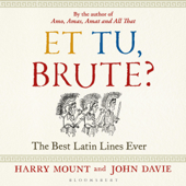 Et tu, Brute?: The Best Latin Lines Ever (Unabridged) - Harry Mount & John Davie