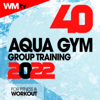 40 Aqua Gym Group Training 2022 For Fitness & Workout (40 Unmixed Compilation for Fitness & Workout - Ideal for Aqua Gym, Cardio Dance, Body Workout, Aerobic - 128 Bpm / 32 Count) - Various Artists