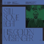 Hiss Golden Messenger - Still Some Light