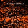 A Minute Too Late - Single