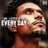 I Am - Listen to This Every Day (Motivational Speech) - EP album lyrics, reviews, download