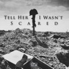 Tell Her I Wasn't Scared - Single