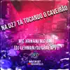 NA DZ7 TÁ TOCANDO O CAVEIRÃO (feat. MC BN, MC HANAN & DJ LEHMAN) - Single album lyrics, reviews, download
