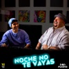 Noche No Te Vayas - Single