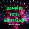 Stream & download Desafio do Tiktok - Não para Não (feat. DJ PAVANELLO)