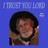 I Trust You Lord - Single album lyrics, reviews, download