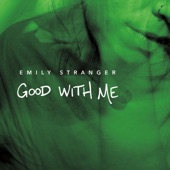 Emily Stranger - Good With Me