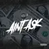 Aint Ask - Single album lyrics, reviews, download