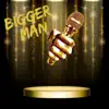 Bigger Man - Single (feat. Samklef & Funsho) - Single album lyrics, reviews, download