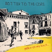 Rotten To The Core - Police on My Back