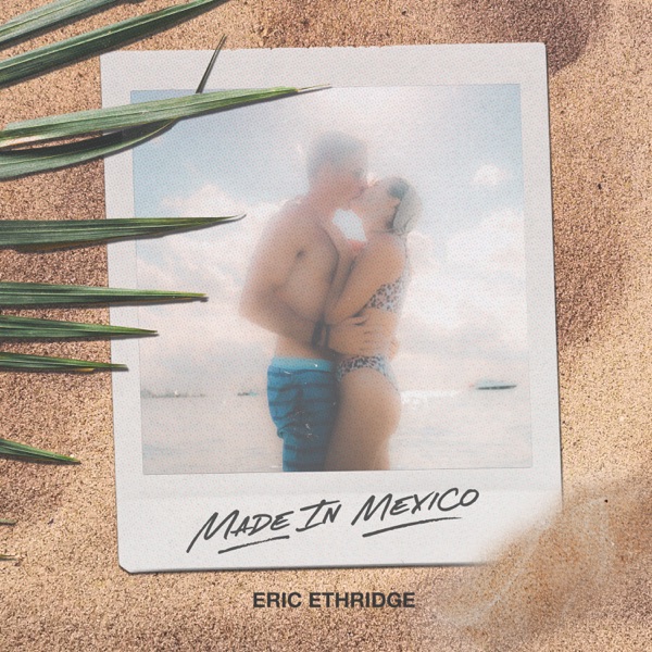 Eric Ethridge - Made In Mexico