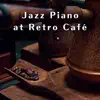 Jazz Piano At Retro Cafe album lyrics, reviews, download