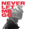 Never Let Me Go (feat. Silent Child) - Single album lyrics, reviews, download