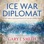 Ice War Diplomat: Hockey Meets Cold War Politics at the 1972 Summit Series