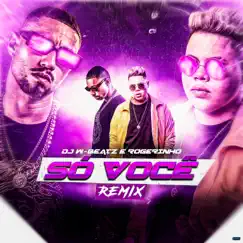 Só Você (Remix) [feat. MC Rogerinho] - Single by Dj W-Beatz album reviews, ratings, credits