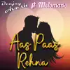 Aas Paas Rehna (feat. Melomane) - Single album lyrics, reviews, download