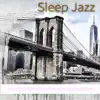 Sleep Jazz: Piano Jazz Music to Relax, Slow Jazz for Sleep, Jazz for a Quiet Evening and Sleep album lyrics, reviews, download
