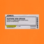 John K - Guitars and Drugs