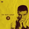 I'm Not Okay - Single