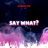 Stream & download Say What - Single