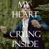 My heart is crying inside - Single album lyrics, reviews, download