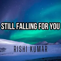 Still Falling For You (Instrumental Version) - Single by Rishi Kumar album reviews, ratings, credits