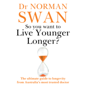 So You Want To Live Younger Longer? - Dr Dr Norman Swan Cover Art