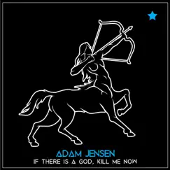 If There Is a God, Kill Me Now - Single by Adam Jensen album reviews, ratings, credits