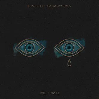 Tears Fell from My Eyes - Single by Brett Raio album reviews, ratings, credits