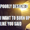 I Want to Burn Up Like You Said
