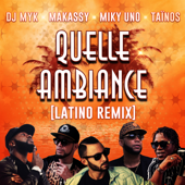 Quelle Ambiance (feat. Makassy) [Latino Remix] - DJ Myk, Miky Uno & Taïnos