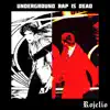Underground Rap Is Dead album lyrics, reviews, download