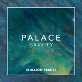 Palace - Gravity - Bullion Remix