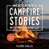 MeatEater's Campfire Stories: Close Calls (Unabridged) - Steven Rinella