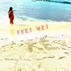 Feet Wet - Single album lyrics, reviews, download