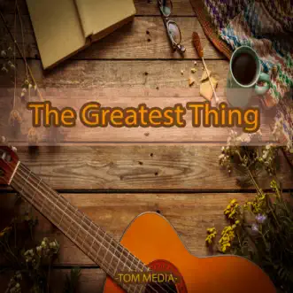 The Greatest Thing by Tom Media album reviews, ratings, credits