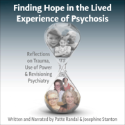 Finding Hope in the Lived Experience of Psychosis: Reflections on Trauma, Use of Power and Re-Visioning Psychiatry (The International Society for Psychological ... Social Approaches to Psychosis Book Series) (Unabridged)
