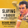 Slaying the Badger - Richard Moore